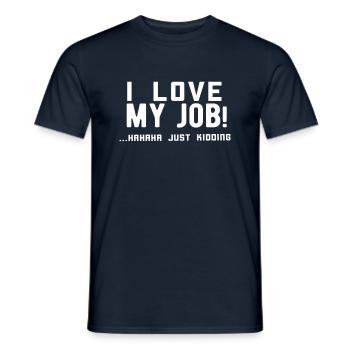 I love my job! Hahaha just kidding ,Funny, Humor - Men's T-Shirt - navy - Front - AI Model Male 178 light (178cm)