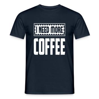I Need More Coffee - Männer T-Shirt - Navy - Vorne - AI Model Male 178 light (178cm)