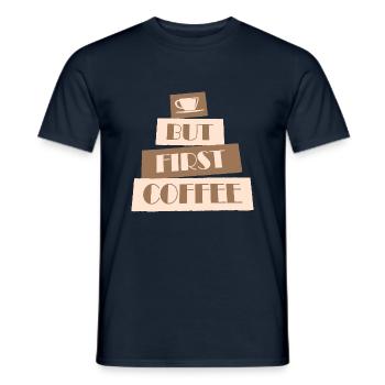 But First Coffee Funny Addicted Caffeine Lover - Men's T-Shirt - navy - Front - AI Model Male 178 light (178cm)