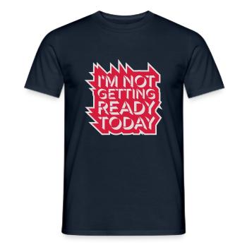 not getting ready today - Männer T-Shirt - Navy - Vorne - AI Model Male 178 light (178cm)