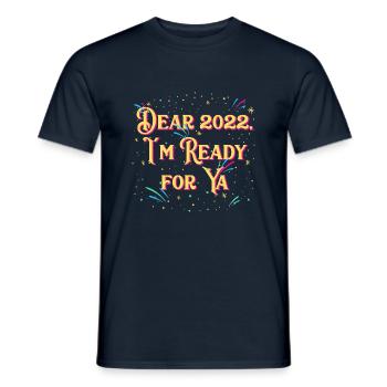 Dear 2022 I'm ready for you funny Happy - Men's T-Shirt - navy - Front - AI Model Male 178 light (178cm)