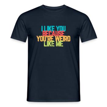 I like you because you're weird like me - Spruch - Männer T-Shirt - Navy - Vorne - AI Model Male 178 light (178cm)