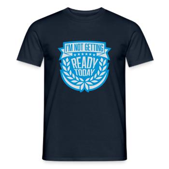 not getting ready today - Männer T-Shirt - Navy - Vorne - AI Model Male 178 light (178cm)