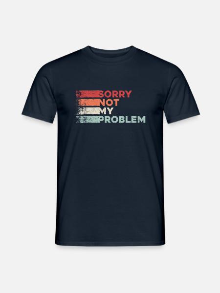 Sorry not my problem. nicht mein Problem Retro - Männer T-Shirt - Navy