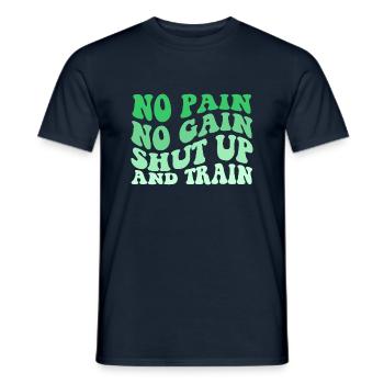 No Pain No Gain Shut Up And Train - Männer T-Shirt - Navy - Vorne - AI Model Male 178 light (178cm)