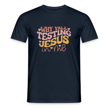 Why Yall Testing Jesus in Me - Men's T-Shirt - navy - Front - AI Model Male 178 light (178cm)