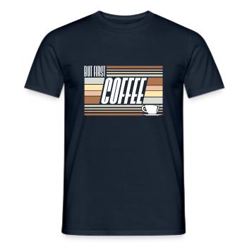 But First Coffee Funny Addicted Caffeine Lover - Men's T-Shirt - navy - Front - AI Model Male 178 light (178cm)