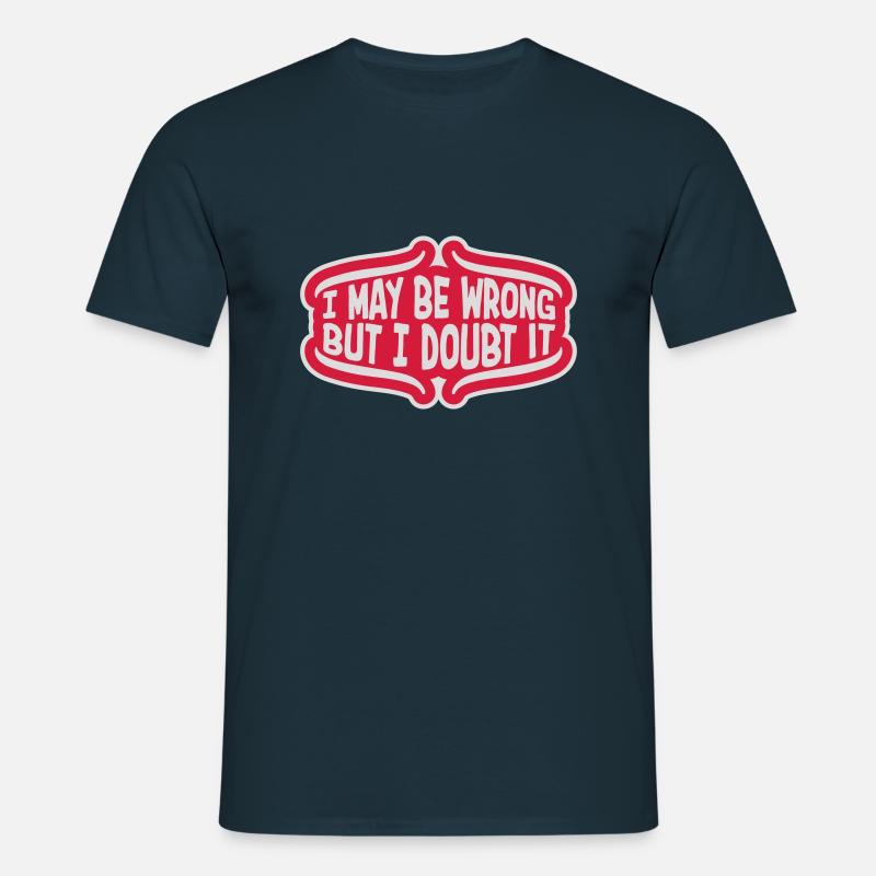 I may be wrong - Männer T-Shirt - Navy