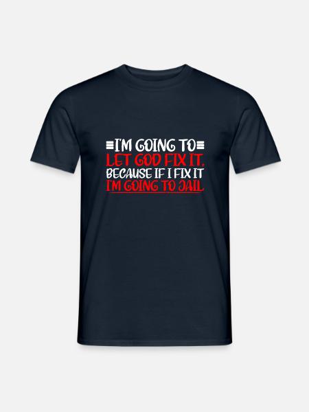 Because If I Fix It I'm Going To Jail 8 - Männer T-Shirt - Navy