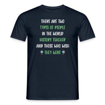 There are two types in the world History Teacher - Männer T-Shirt - Navy - Vorne - AI Model Male 178 light (178cm)