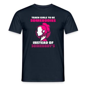 Teach girls to be somebodies instead of somebody's - Männer T-Shirt - Navy - Vorne - AI Model Male 178 light (178cm)