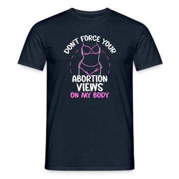 Don't force your abortion views on my body - Männer T-Shirt - Navy - Vorne - AI Model Male 178 light (178cm)