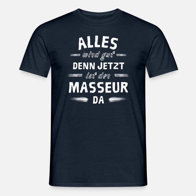 Alles wird gut denn jetzt ist der Masseur da - Männer T-Shirt - Navy