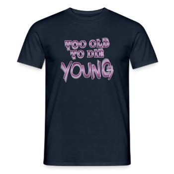 Too old to die young - Men's T-Shirt - navy - Front - AI Model Male 178 light (178cm)