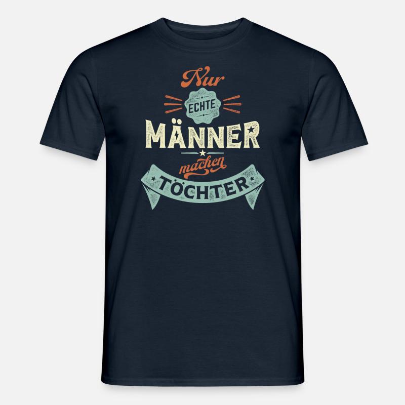 Nur echte Männer machen Töchter - Männer T-Shirt - Navy