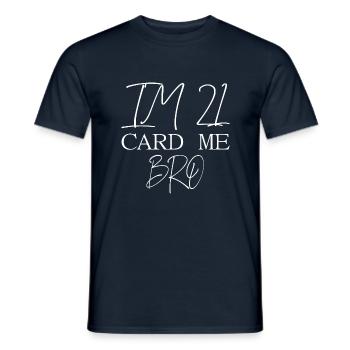 21 Year Old Card Me Bro Funny 21st Birthday Gift - Männer T-Shirt - Navy - Vorne - AI Model Male 178 light (178cm)