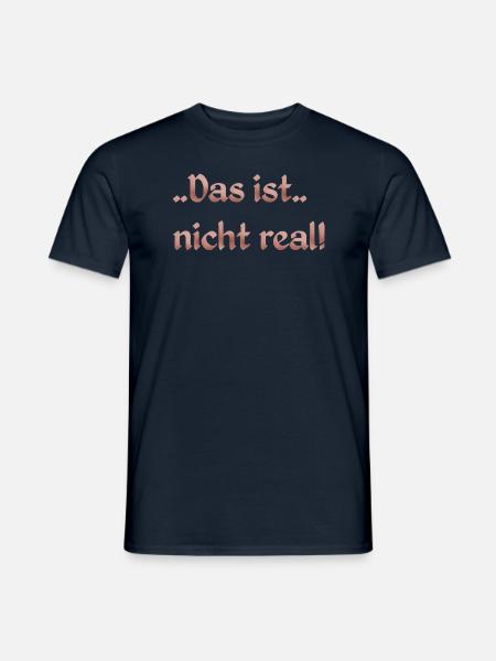 Das ist nicht real - Männer T-Shirt - Navy