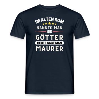 Im alten Rom waren Sie Götter. Heute Maurer - Männer T-Shirt - Navy - Vorne - AI Model Male 178 light (178cm)