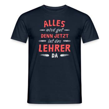 Alles wird gut denn jetzt ist der Lehrer da - Männer T-Shirt - Navy - Vorne - AI Model Male 178 light (178cm)