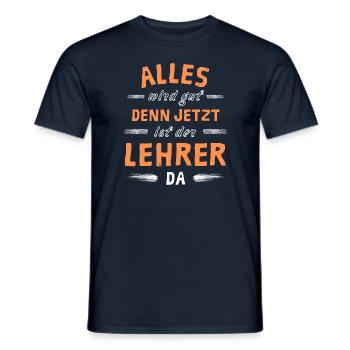 Alles wird gut denn jetzt ist der Lehrer da - Männer T-Shirt - Navy - Vorne - AI Model Male 178 light (178cm)