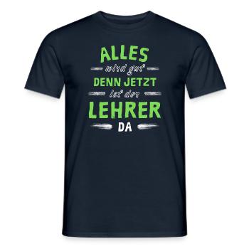 Alles wird gut denn jetzt ist der Lehrer da - Männer T-Shirt - Navy - Vorne - AI Model Male 178 light (178cm)