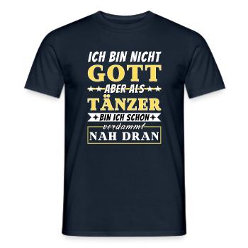 Ich bin nicht Gott aber als Tänzer nah dran - Männer T-Shirt - Navy - Vorne - AI Model Male 178 light (178cm)