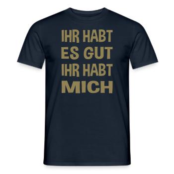Du hast es gut du hast mich - Männer T-Shirt - Navy - Vorne - AI Model Male 178 light (178cm)