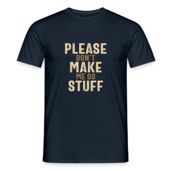 Please Don't Make Me Do Stuff Funny Office Job - Men's T-Shirt - navy - Front - AI Model Male 178 light (178cm)