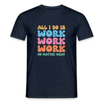 Tout ce que je fais, c’est travailler, travailler, travailler, quoi qu’il arrive - T-shirt homme - marine - Devant - AI Model Male 178 light (178cm)