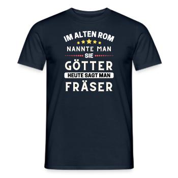 Im alten Rom waren Sie Götter. Heute Fräser - Männer T-Shirt - Navy - Vorne - AI Model Male 178 light (178cm)