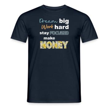 Dream Big work hard stay focused make money - Men's T-Shirt - navy - Front - AI Model Male 178 light (178cm)