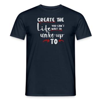 Create the life you cant wait to wake up to - Men's T-Shirt - navy - Front - AI Model Male 178 light (178cm)