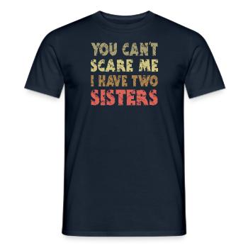 You can't scare me I have 2 sisters - Men's T-Shirt - navy - Front - AI Model Male 178 light (178cm)