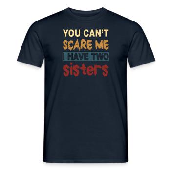 You can't scare me I have 2 sisters - Men's T-Shirt - navy - Front - AI Model Male 178 light (178cm)