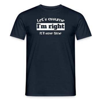 Let's assume I'm right, it'll save time - Men's T-Shirt - navy - Front - AI Model Male 178 light (178cm)