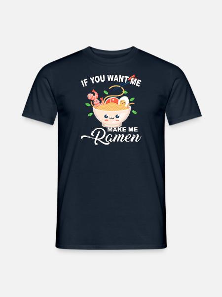 If you want me make me Ramen - Männer T-Shirt - Navy