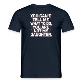 You cant't tell me what to do you are not my daugh - Men's T-Shirt - navy - Front - AI Model Male 178 light (178cm)