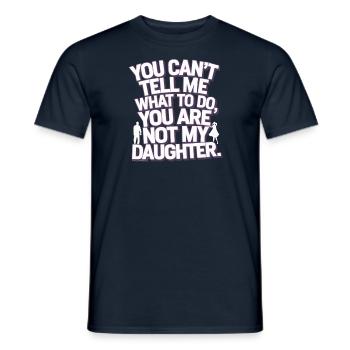 You cant't tell me what to do you not my daughter - Men's T-Shirt - navy - Front - AI Model Male 178 light (178cm)
