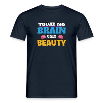 Today no brain, only beauty - Männer T-Shirt - Navy - Vorne - AI Model Male 178 light (178cm)
