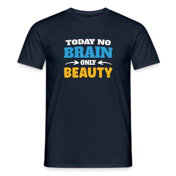 Today no brain, only beauty - Männer T-Shirt - Navy - Vorne - AI Model Male 178 light (178cm)