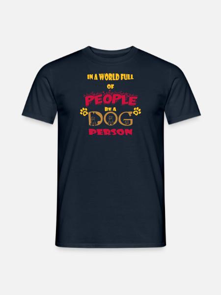 In a world full of people, be a dog person - Men's T-Shirt - navy