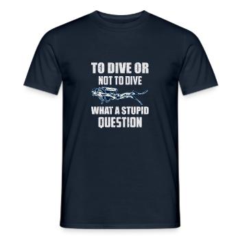 To Dive or not to Dive what a stupid question - Männer T-Shirt - Navy - Vorne - AI Model Male 178 light (178cm)