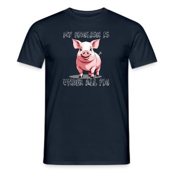 My english is under all pig - Männer T-Shirt - Navy - Vorne - AI Model Male 178 light (178cm)