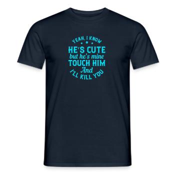 Yeah, I know he’s cute but he’s mine. Touch him - Men's T-Shirt - navy - Front - AI Model Male 178 light (178cm)
