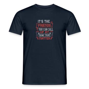It’s the friends you can call up at 4am that - Men's T-Shirt - navy - Front - AI Model Male 178 light (178cm)
