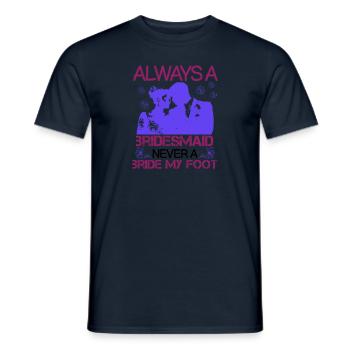Toujours une demoiselle d’honneur jamais une mariée mon pied 01 - T-shirt homme - marine - Devant - AI Model Male 178 light (178cm)
