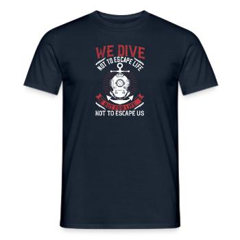 We dive not to escape life, but for life not to - Men's T-Shirt - navy - Front - AI Model Male 178 light (178cm)