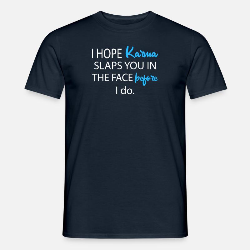 I hope KARMA slaps you before I do - Männer T-Shirt - Navy