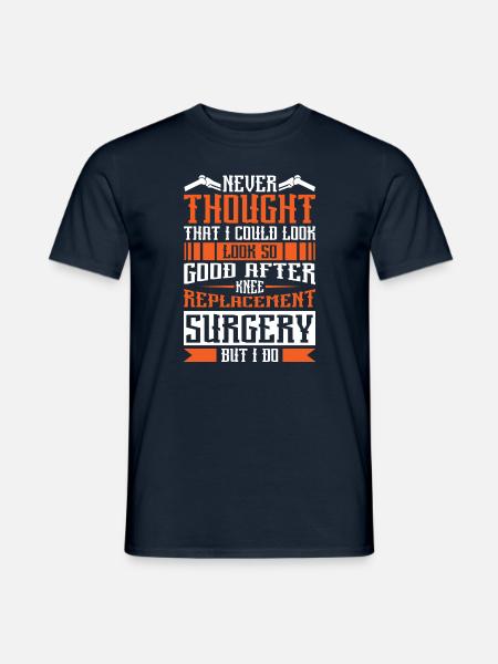 I could look so good after Knee Replacement - Männer T-Shirt - Navy
