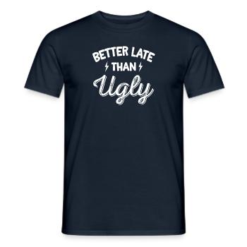 Lateness Tardy Shirt Better Late Than Ugly Cute - Men's T-Shirt - navy - Front - AI Model Male 178 light (178cm)